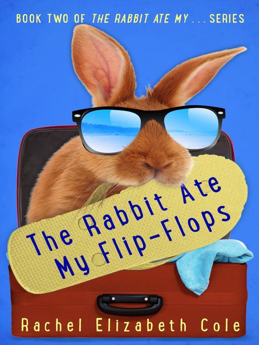 Title details for The Rabbit Ate My Flip-Flops by Rachel Elizabeth Cole - Available